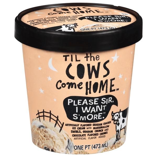 Til The Cows Come Home Please Sir, I Want S'More. Ice Cream